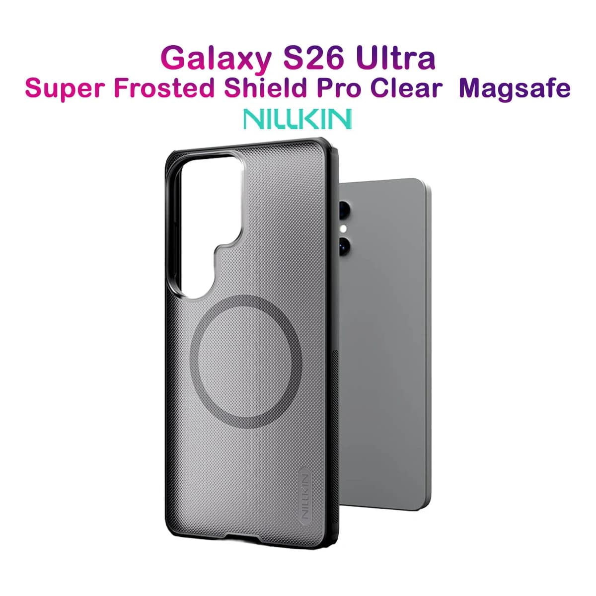 قاب ضدضربه دودی مگنتی Galaxy S26 Ultra مارک نیلکین مدل Super Frosted Shield Pro Clear Magnetic — تصویر ۲