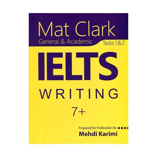 کتاب Mat Clark IELTS Writing General & Academic Plus 7 مت کلارک آیلتس رایتینگ جنرال اند آکادمیک پلاس سون