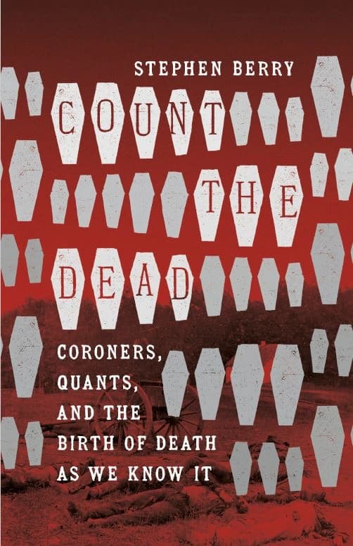 دانلود کتاب Count the Dead: Coroners, Quants, and the Birth of Death as We Know It