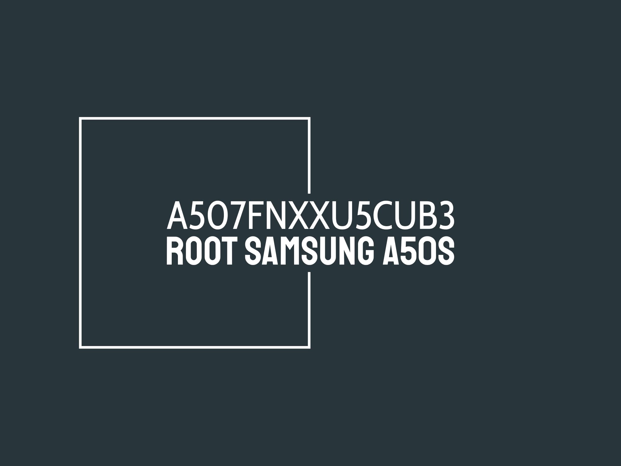 (A507FNXXU5CUB3) A507F U5 ROOT – فایل روت A50s — تصویر ۳