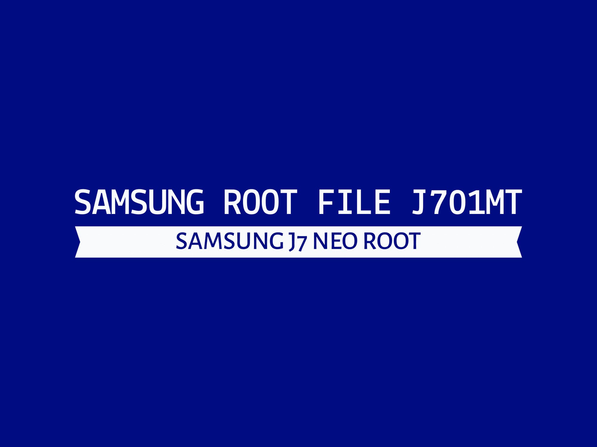 J701MT U7 ROOT – فایل روت J7 Neo