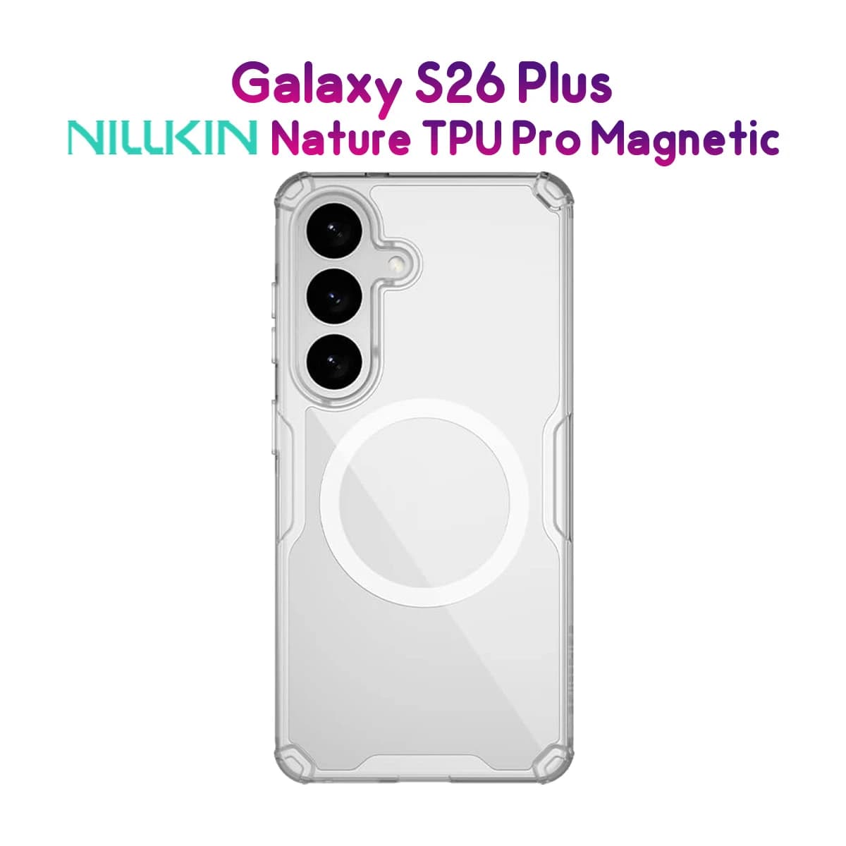 قاب شفاف مگ سیف Galaxy S26 Plus مارک نیلکین مدل TPU Pro Magnetic