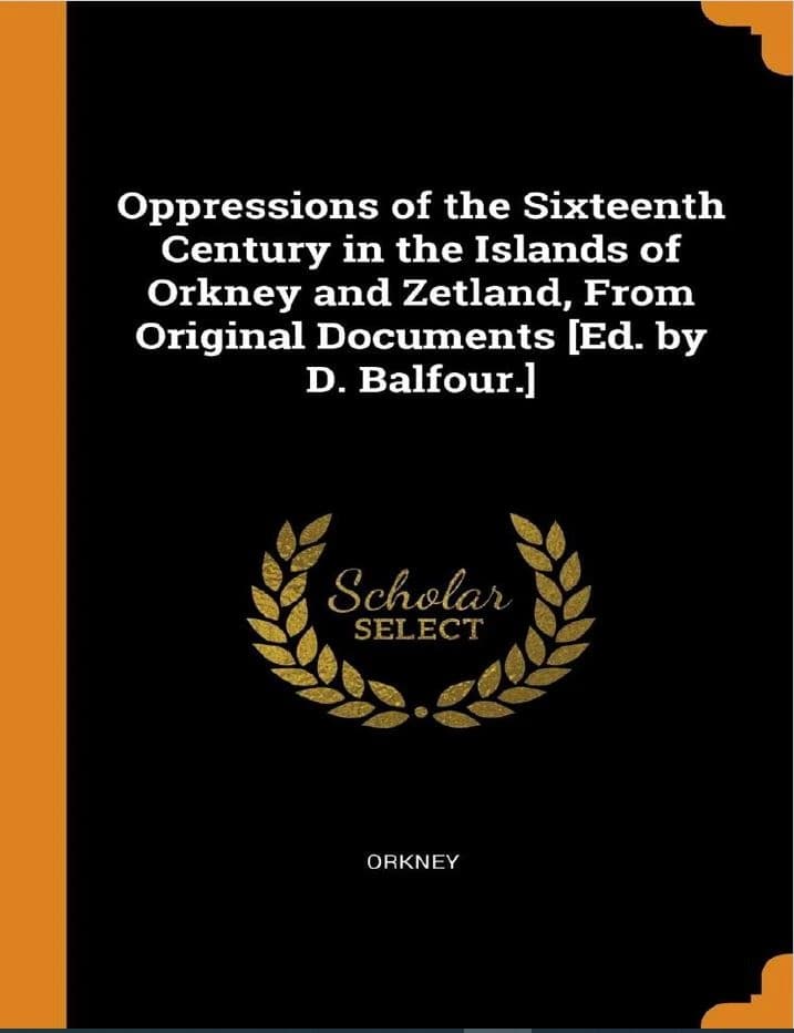 دانلود کتاب Oppressions of the Sixteenth Century in the Islands of Orkney and Zetland
