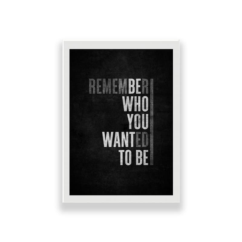 تابلو طرح انگیزشی remember who you wantaed to be — تصویر ۲