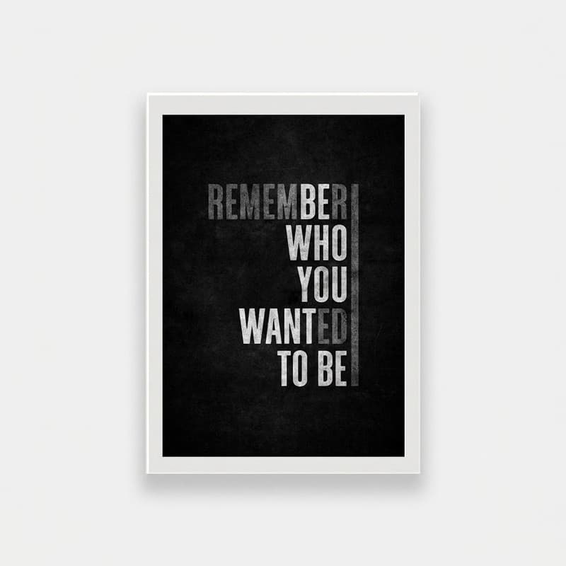 تابلو طرح انگیزشی remember who you wantaed to be — تصویر ۵
