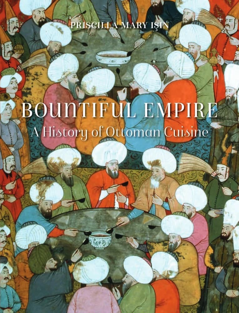کتاب Bountiful Empire (امپراتوری پر نعمت: تاریخ آشپزی عثمانی) نسخه انگلیسی PDF | پریلا ایشین
