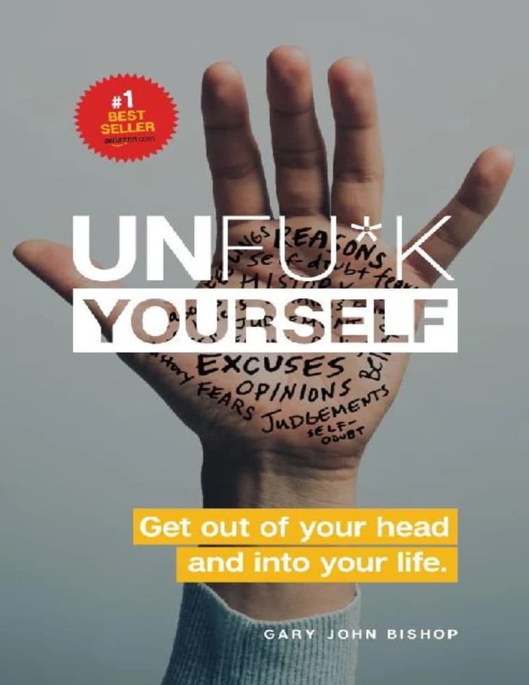 کتاب Unfu*k Yourself: Get Out of Your Head and into Your Life (خودت را نجات بده: از ذهنت بیرون بیا و وارد زندگی‌ات شو) نسخه انگلیسی PDF | Gary John Bishop