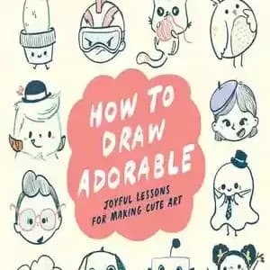 دانلود کتاب How to Draw Adorable: Joyful Lessons for Making Cute Art – چگونه شایان ستایش بکشیم: درس های شادی آور برای ساختن هنر زیبا