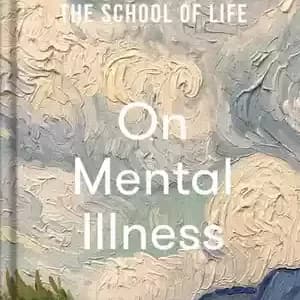 دانلود کتاب The School of Life: On Mental Illness: What can calm, reassure and console – مدرسه زندگی: در مورد بیماری روانی: چه چیزی می تواند آرامش، اطمینان و تسلی دهد — تصویر ۲