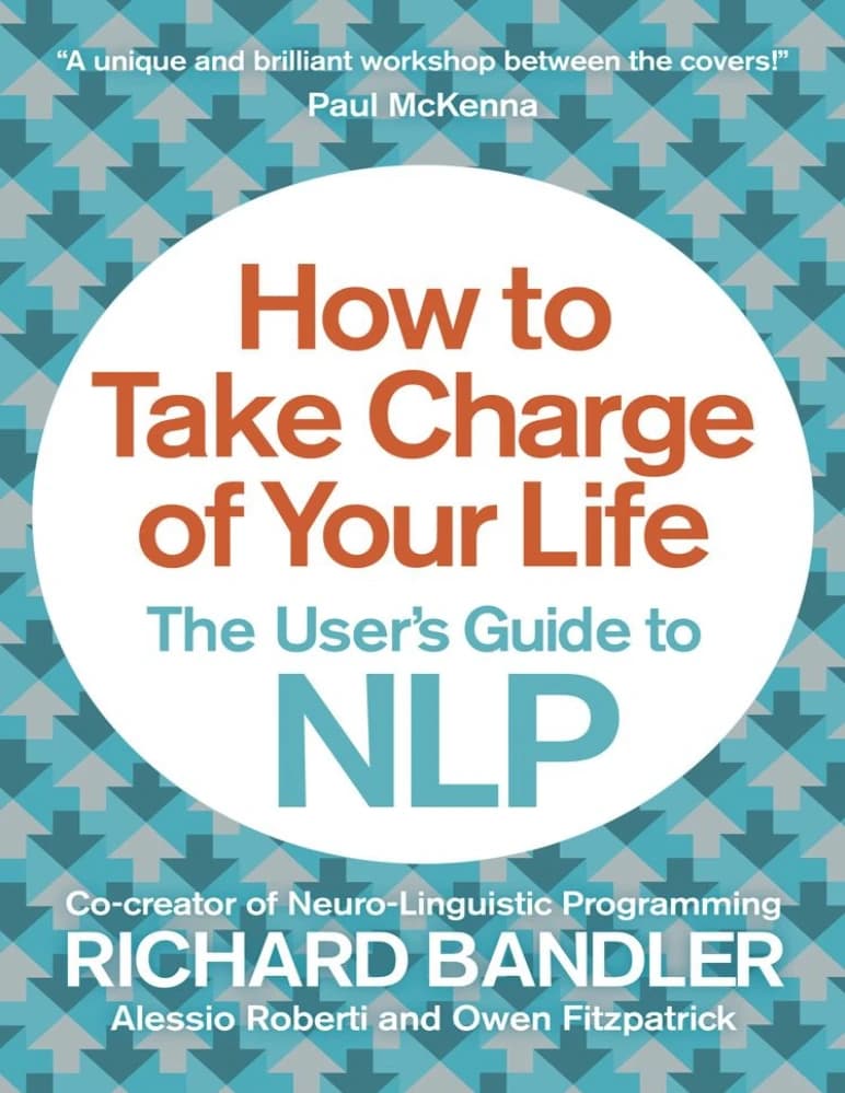 کتاب چگونه کنترل زندگی خود را به دست بگیرید: راهنمای کاربردی NLP اثر Richard Bandler How to Take Charge of Your Life: The User’s Guide to NLP انگلیسی PDF