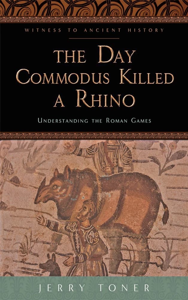 کتاب روزی که کومودوس یک کرگدن کشت: درک بازی‌های رومی The Day Commodus Killed a Rhino: Understanding the Roman Games انگلیسی PDF — تصویر ۲