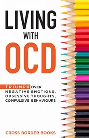 کتاب LIVING WITH OCD: Triumph over Negative Emotions, Obsessive Thoughts, and Compulsive Behaviors (The OCD Breakthrough Series)