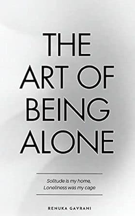 کتاب The Art of Being ALONE: Solitude Is My HOME, Loneliness Was My Cage