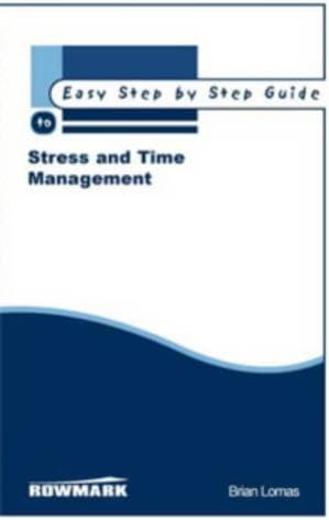 دانلود کتاب Easy Step by Step Guide to Stress and Time Management: How to Reclaim Control of Your Life and Redress the Balance Between Work and Private Life