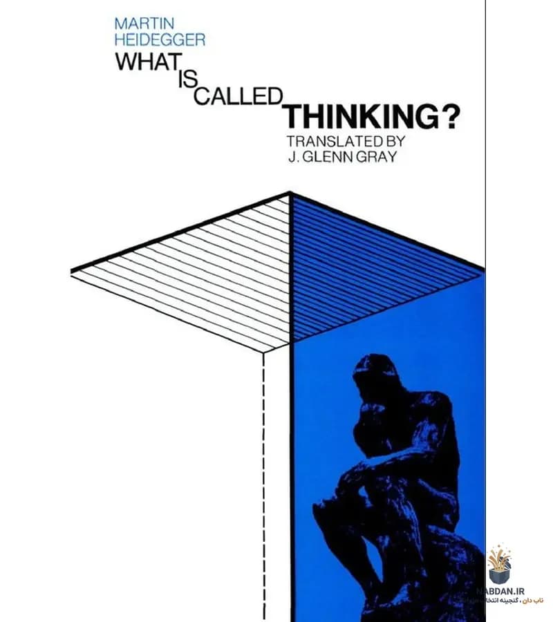 کتاب What Is Called Thinking (چه باشد آنچه تفکر نامیده می‌شود) نسخه انگلیسی PDF | مارتین هایدگر