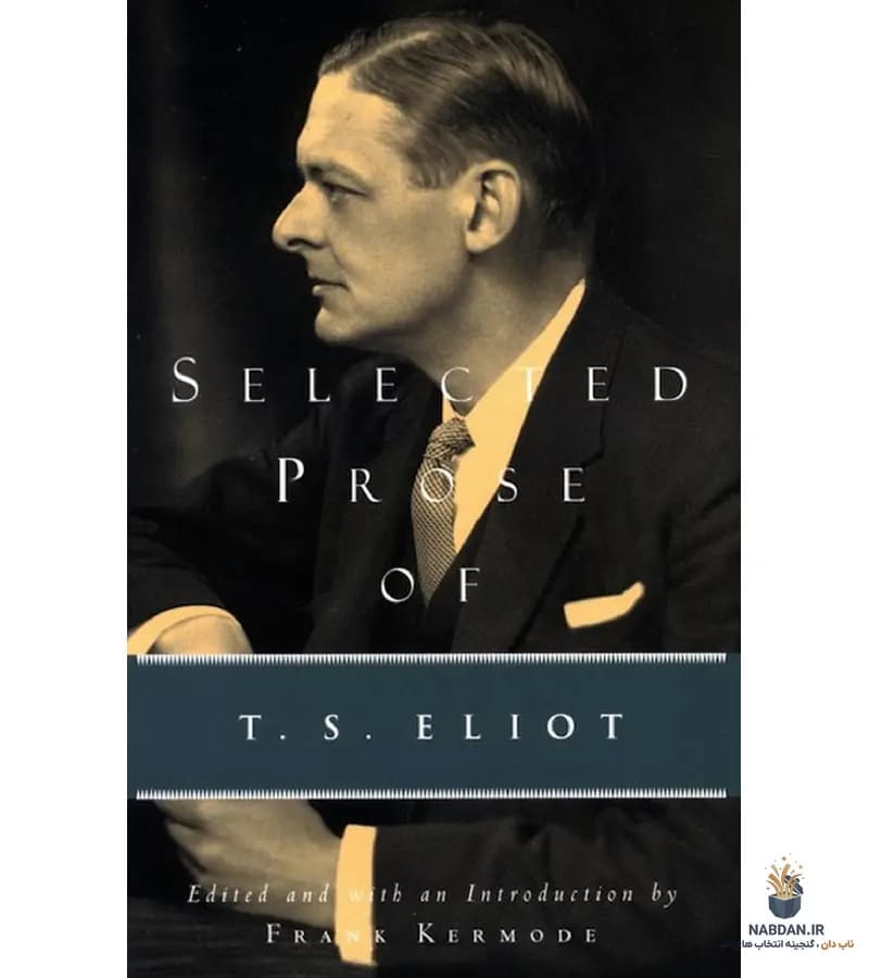 کتاب Selected Prose of T. S. Eliot (نثر منتخب تی. اس. الیوت) نسخه انگلیسی PDF | تی. اس. الیوت