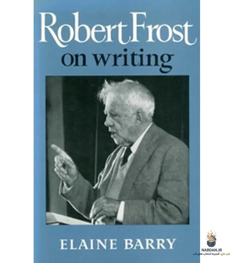 کتاب Robert Frost on Writing (رابرت فراست درباره نوشتن) نسخه انگلیسی PDF | الین بری
