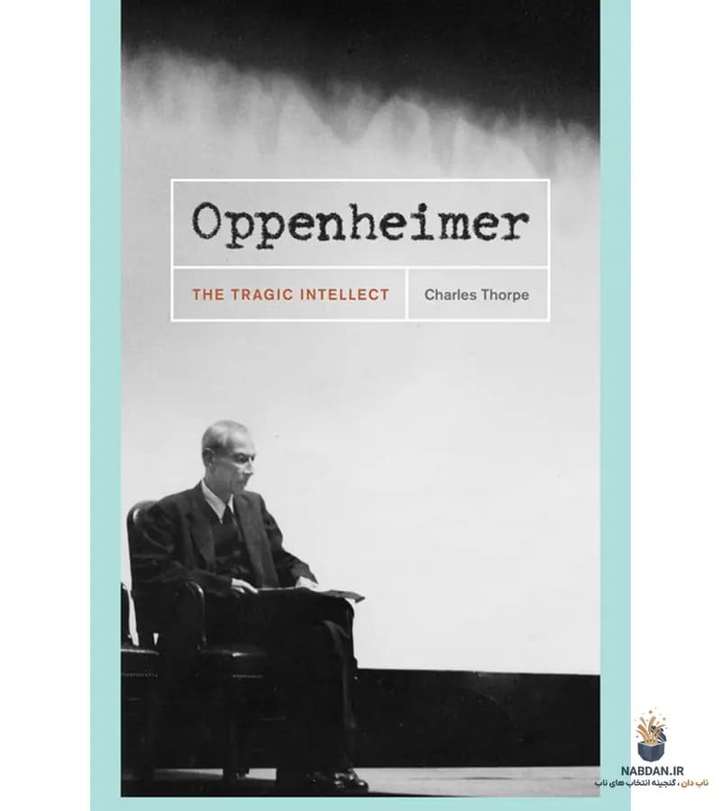 کتاب Oppenheimer: The Tragic Intellect (اوپنهایمر: ذهن تراژیک) نسخه انگلیسی PDF | چارلز تورپ