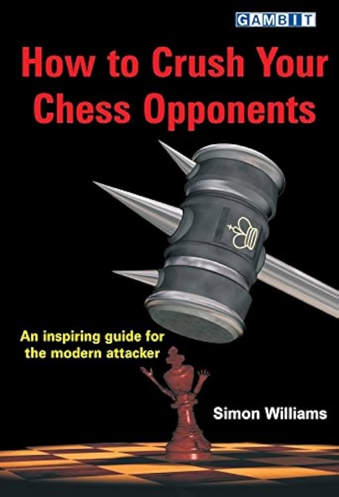 کتاب “چطور حریف را در شطرنج نابود کنیم” اثر سایمون ویلیامز (Simon Williams – How to Crush Your Chess Opponents)