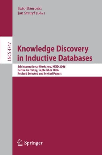 Knowledge Discovery in Inductive Databases: 5th International Workshop, KDID 2006 Berlin, Germany, September 18, 2006 Revised Selected and Invited Pap