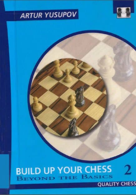 کتاب”شطرنج خود را بسازید، جلد دوم: فراتر از اصول پایه” اثر یوسوپوف (Arture Yusupov _ Build Up Your Chess 2: Beyond the Basics)