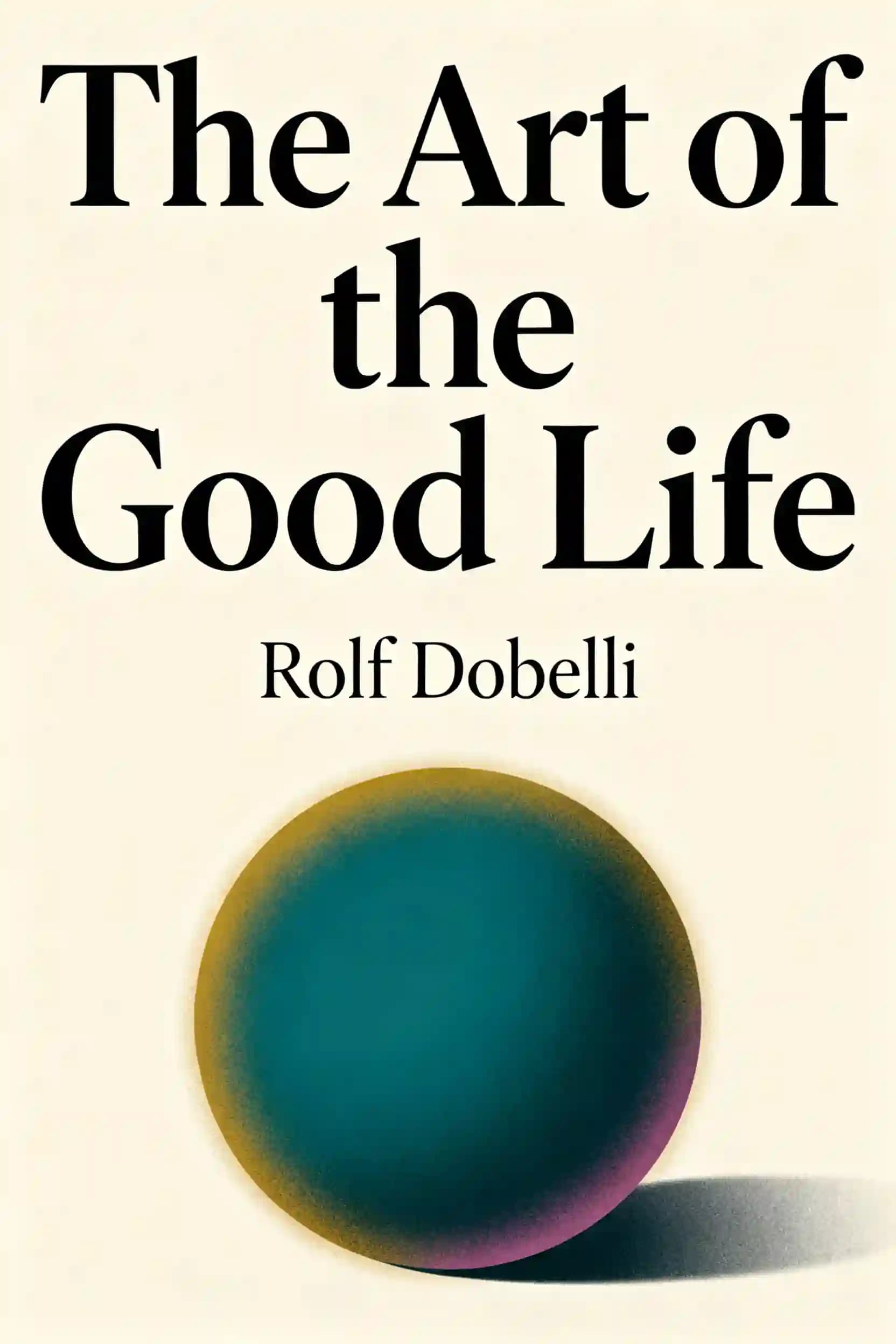 کتاب The Art of the Good Life (هنر خوب زندگی کردن) نسخه انگلیسی PDF | رولف دوبلی — تصویر ۲