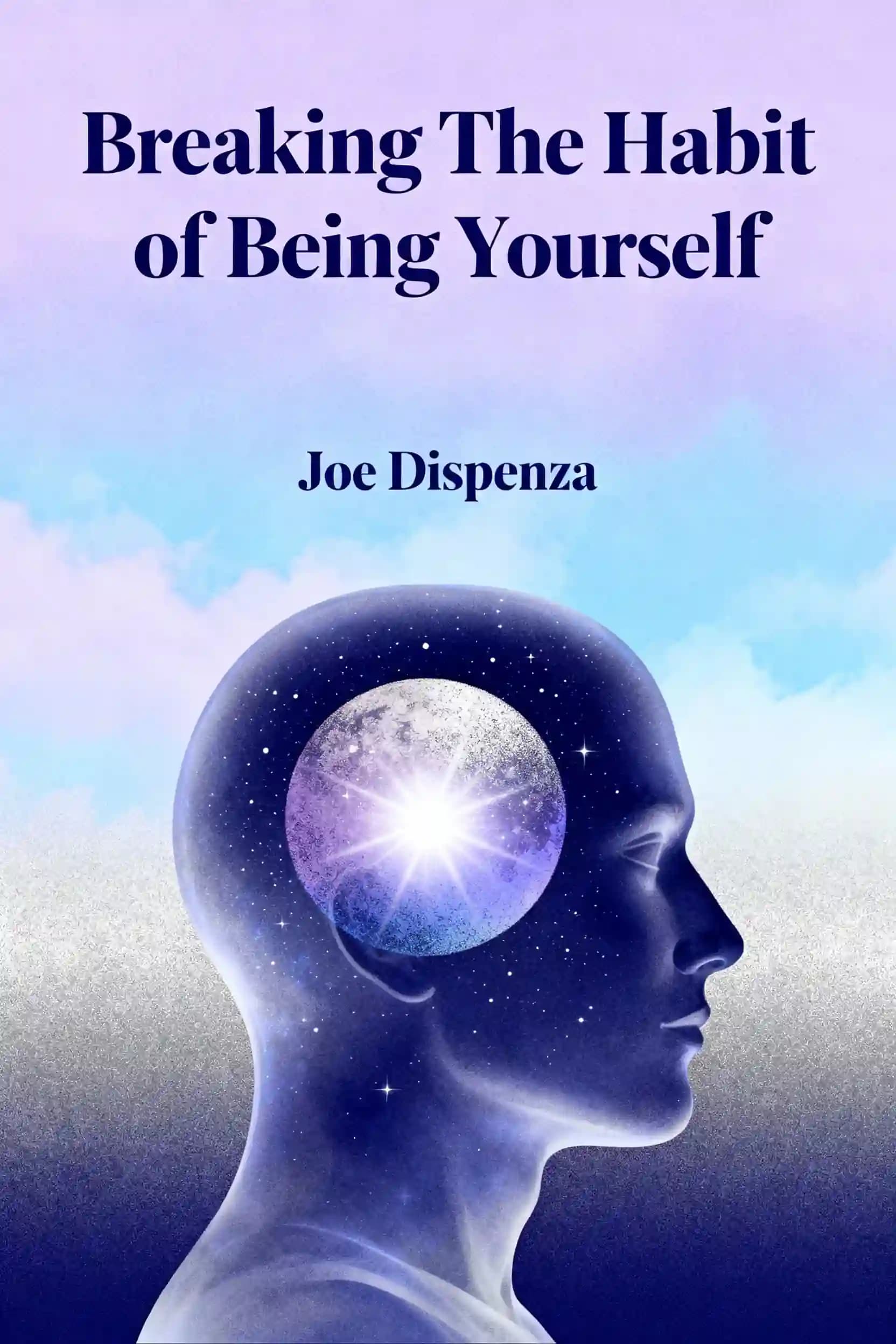 کتاب Breaking the Habit of Being Yourself (شکستن عادت بودن خود: چگونه ذهن خود را رها کنیم و ذهنی جدید بیافرینیم) نسخه انگلیسی PDF | جو دیسپنزا