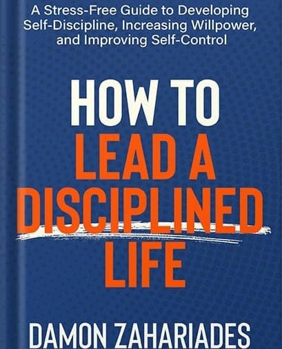 کتاب How to Lead a Disciplined Life (چگونه یک زندگی با انضباط داشته باشیم) نسخه انگلیسی PDF | دیمون زاهاریادس — تصویر ۲