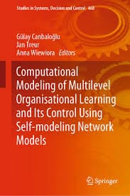 کتاب Computational Modeling of Multilevel Organisational Learning and Its Control Using Self-modeling Network Models (مدل‌سازی محاسباتی یادگیری سازمانی چندسطحی و کنترل آن با استفاده از مدل‌های شبکه‌ای