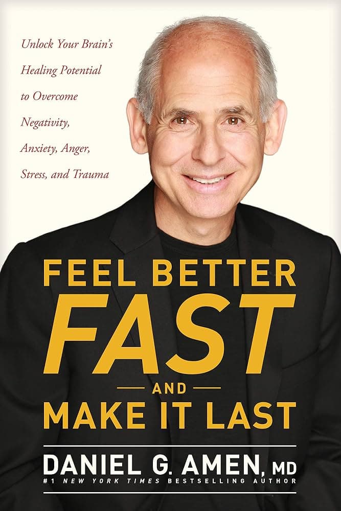 کتاب Feel Better Fast and Make It Last (احساس بهتری پیدا کن و آن را ماندگار کن) نسخه انگلیسی PDF | دنیل جی. آمن