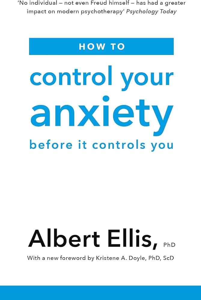 کتاب How To Control Your Anxiety Before It Controls You (چگونه اضطراب خود را کنترل کنید قبل از اینکه آن شما را کنترل کند) نسخه انگلیسی PDF | آلبرت الیس