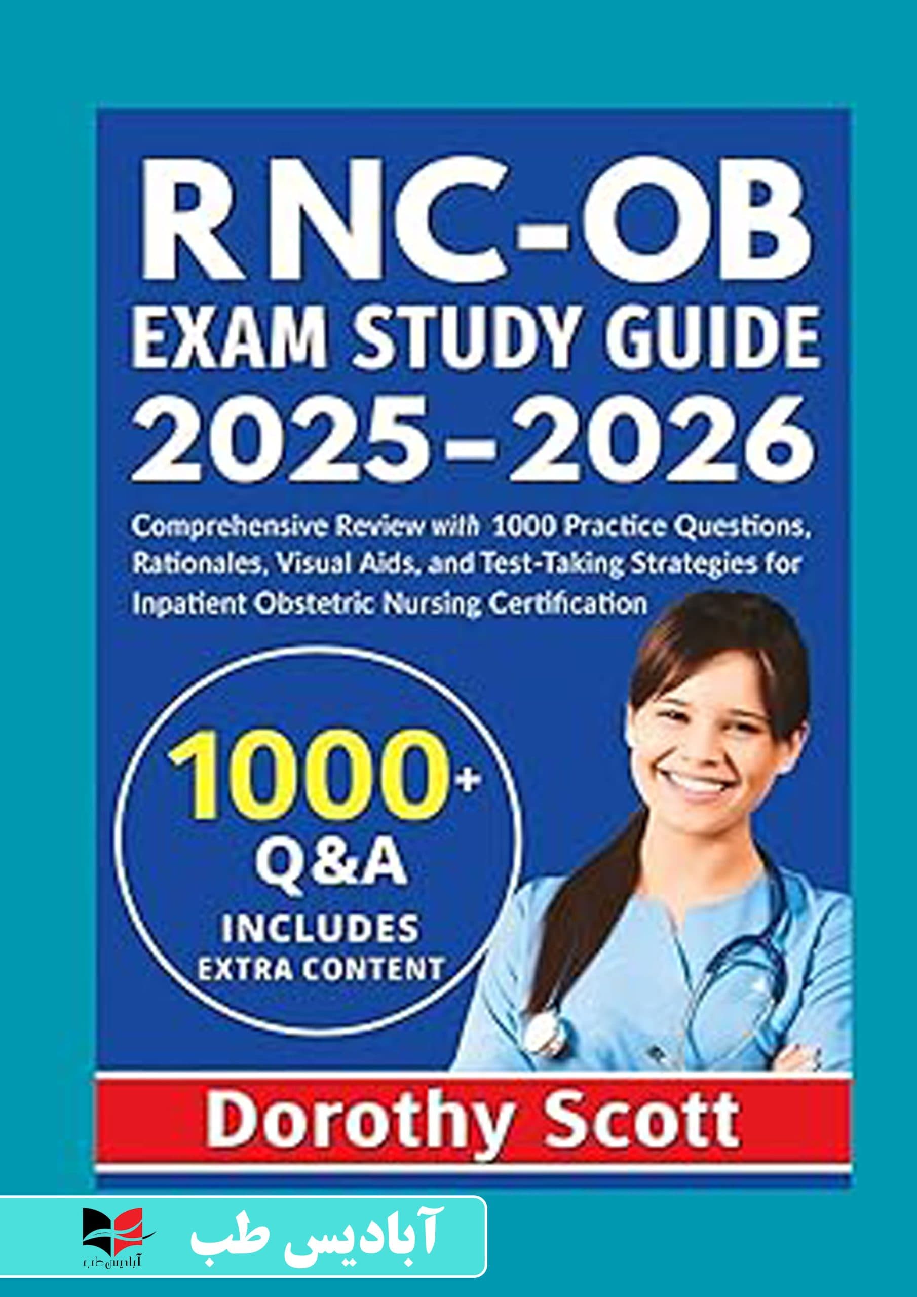 RNC-OB Exam Study Guide 2025-2026 Subtitle: Comprehensive Review with 1000 Practice Questions, Rationales, Visual Aids, and Test-Taking Strategies for Inpatient Obstetric Nursing Certification | راهنم