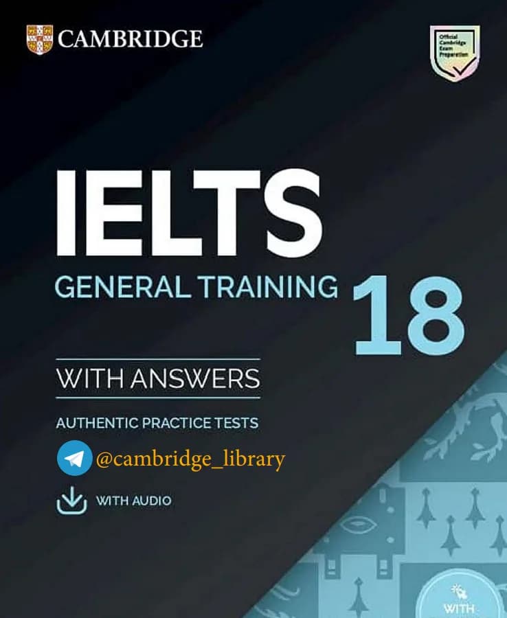کتاب Cambridge IELTS 18 General Training (آزمون آیلتس ۱۸ جنرال) نسخه انگلیسی PDF