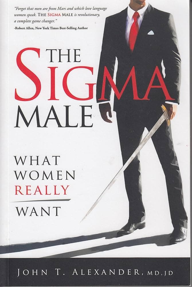کتاب The Sigma Male: What Women Really Want (مرد سیگما: آنچه زنان واقعاً میخواهند) نسخه انگلیسی PDF | دکتر جان تی. الکساندر — تصویر ۳