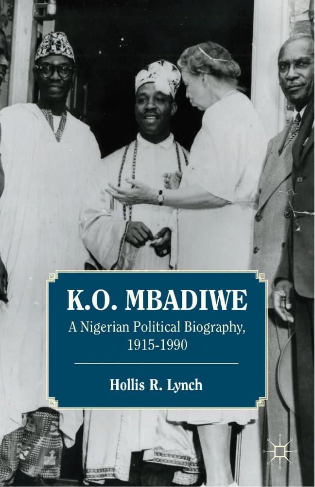 کتاب A Nigerian Political Biography (زندگی‌نامه سیاسی یک نیجریه‌ای) نسخه انگلیسی PDF | ک. او. امبادیوه و هالیس آر. لینچ
