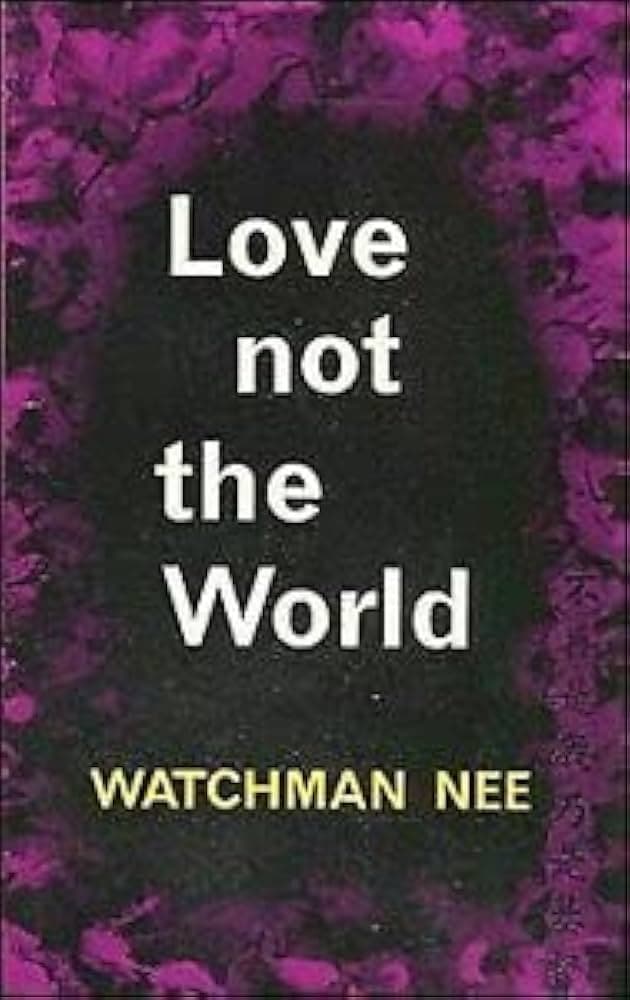 کتاب Love Not the World (دنیا را دوست مدار) نسخه انگلیسی PDF | Watchman Nee