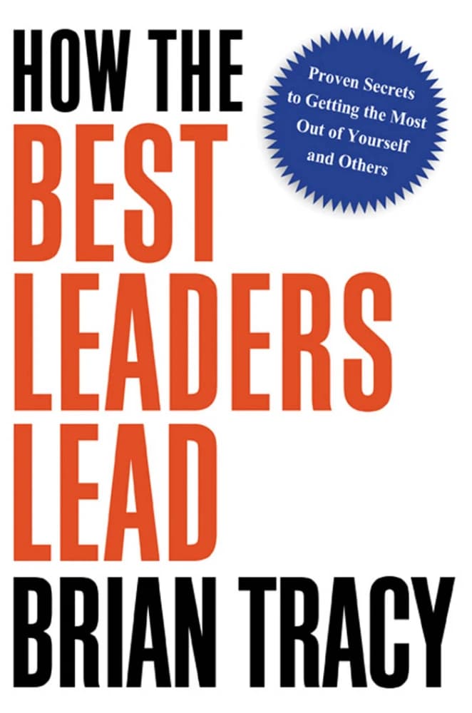 کتاب How the Best Leaders Lead (بهترین رهبران چگونه رهبری میکنند) نسخه PDF انگلیسی | نویسنده Brian Tracy (برایان تریسی)