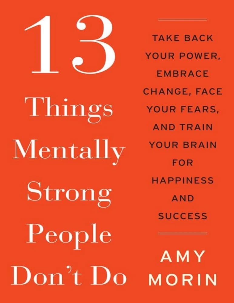 کتاب 13 Things Mentally Strong People Don’t Do (۱۳ کاری که افراد از نظر ذهنی قوی انجام نمی‌دهند) نسخه انگلیسی PDF | ایمی مورین (Amy Morin)