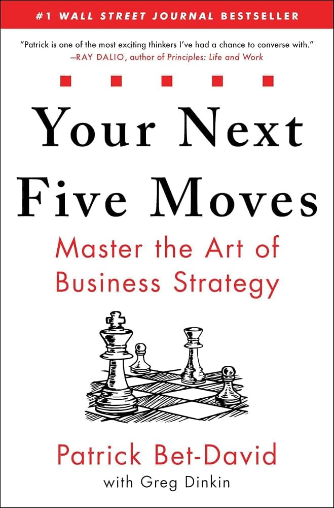 کتاب Your Next Five Moves (پنج حرکت بعدی شما) نسخه انگلیسی PDF | پاتریک بت‌دیوید (Patrick Bet-David) و گرگ دینکین (Greg Dinkin)