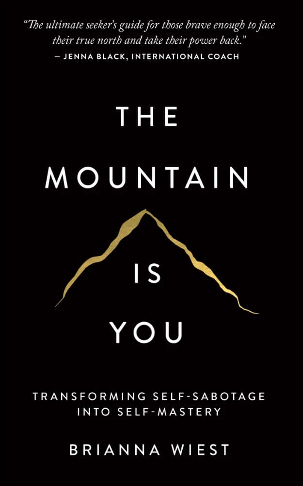 کتاب The Mountain Is You: Transforming Self-Sabotage Into Self-Mastery (کوه تو هستی: تبدیل خودتخریبی به تسلط بر خود) نسخه انگلیسی PDF | بریانا ویست (Brianna Wiest)