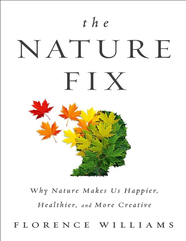 کتاب The Nature Fix: Why Nature Makes Us Happier, Healthier, and More Creative (شفا با طبیعت) نسخه انگلیسی PDF | فلورنس ویلیامز (Florence Williams)