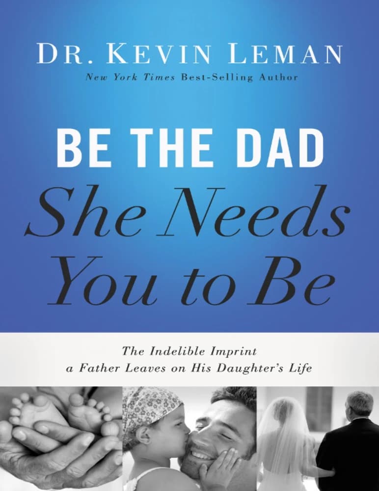 کتاب Be the Dad She Needs You to Be (پدری باش که او به آن نیاز دارد) اثر دکتر کوین لمن نسخه PDF انگلیسی