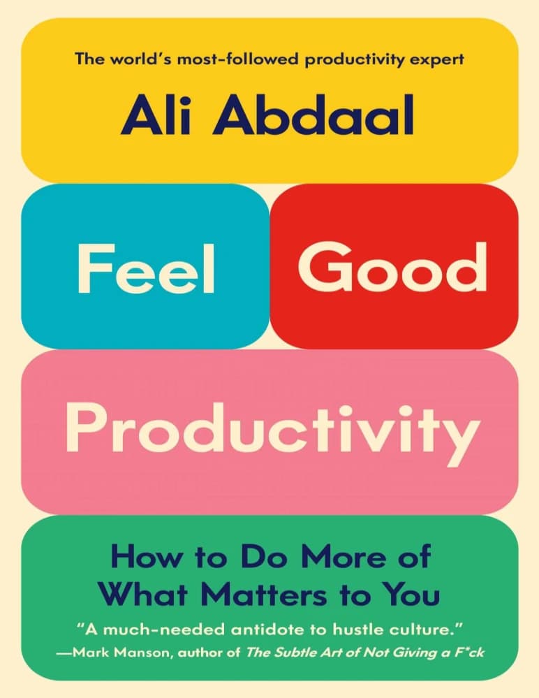 کتاب Feel-Good Productivity: How to Do More of What Matters (بهره‌وری حال‌خوب‌کن: چگونه بیشتر از کارهای مهم را انجام دهیم) اثر علی عبدال نسخه PDF انگلیسی