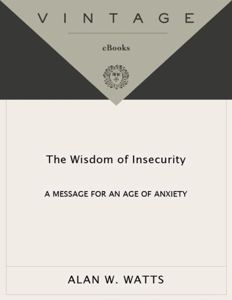 کتاب The Wisdom of Insecurity: A Message for an Age of Anxiety (حکمت ناامنی: پیامی برای عصر اضطراب) اثر آلن واتس نسخه PDF انگلیسی