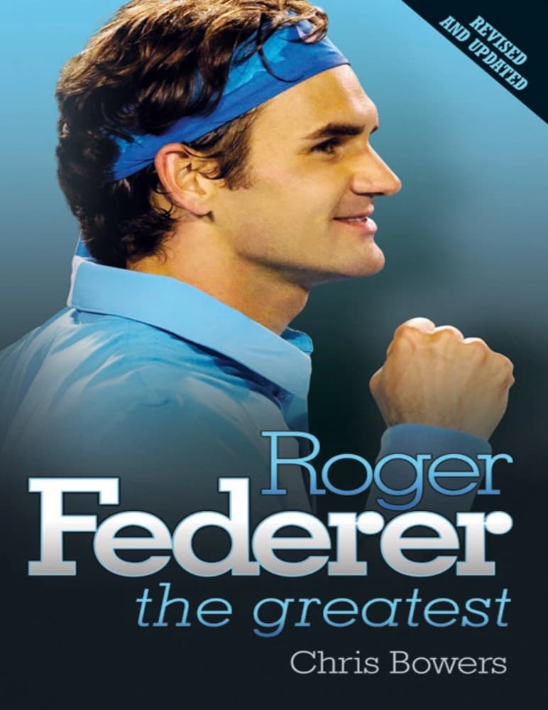 کتاب Roger Federer: The Greatest (راجر فدرر: بزرگترین) نسخه انگلیسی PDF | کریس باورز (Chris Bowers)