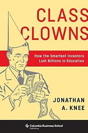 و دانلود نسخه کامل کتاب زبان اصلی Class Clowns: How the Smartest Investors Lost Billions in Education (Columbia Business School Publishing) | دانلود کتاب خارجی