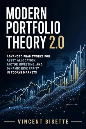 و دانلود نسخه کامل کتاب زبان اصلی Modern Portfolio Theory 2.0: Advanced Frameworks for Asset Allocation, Factor Investing, and Dynamic Risk Parity in Todays Markets | دانلود کتاب خارجی
