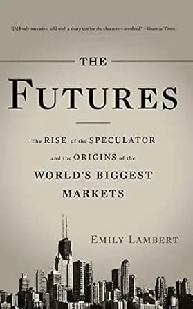 و دانلود نسخه کامل کتاب زبان اصلی The Futures: The Rise of the Speculator and the Origins of the World’s Biggest Markets | دانلود کتاب خارجی