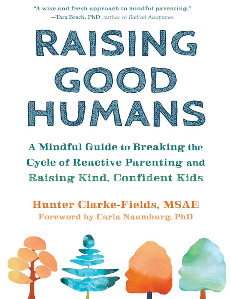 کتاب Raising Good Humans (تربیت انسان‌های خوب) نسخه انگلیسی PDF | هانتر کلارک-فیلدز