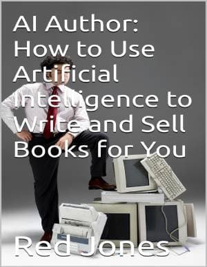 AI Author: How to Use Artificial Intelligence to Write and Sell Books for You by Jones,?Red